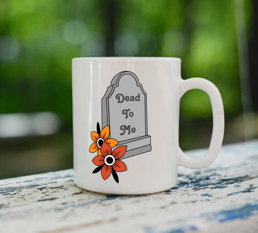 Dead to me mug