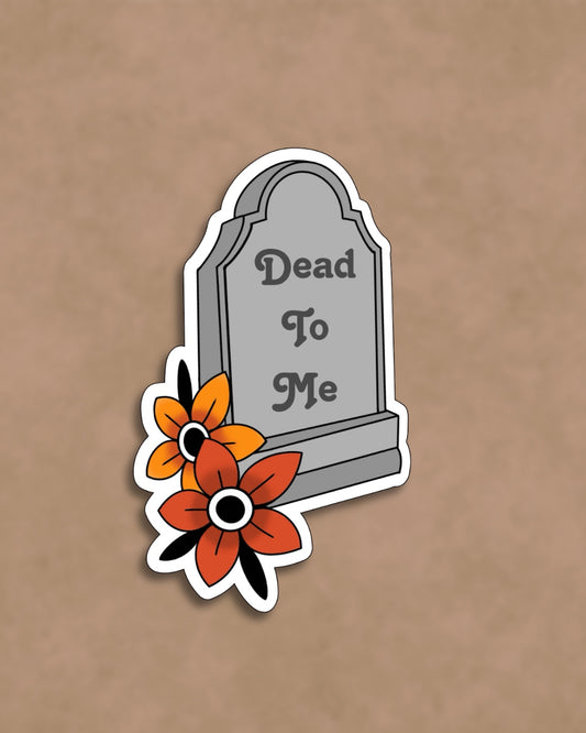 Dead To Me Sticker